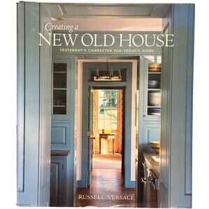 Creating a New Old House: Yesterday's Character Today's Home Versaci Hardcover